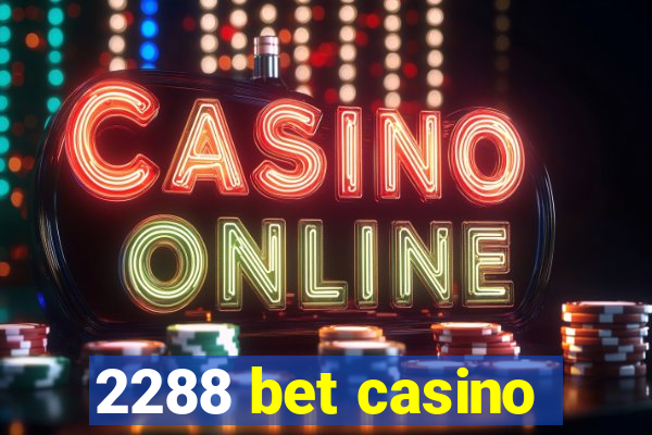 2288 bet casino